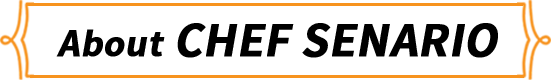 About CHEF SENARIO